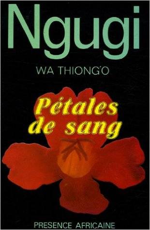 Pétales de Sang, de Ngũgĩ wa Thiong'o, classique de la littérature kenyane et grande fresque historique d'un Kenya post-indépendance