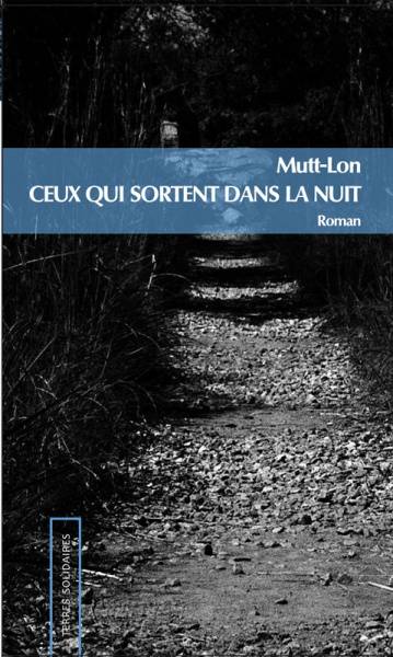 CEUX QUI SORTENT DANS LA NUIT de Mutt-Lon, roman dense qui vous happe