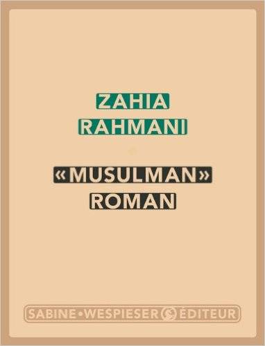 « Musulman » roman de Zahia Rahmani ou la fabrique de la figure du paria