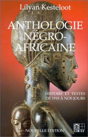 Anthologie Négro-Africaine… Histoire et textes de 1918 à nos jours de Lilyan Kesteloot